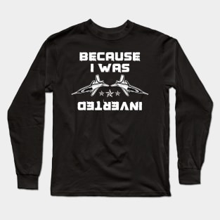 Because i was inverted Long Sleeve T-Shirt